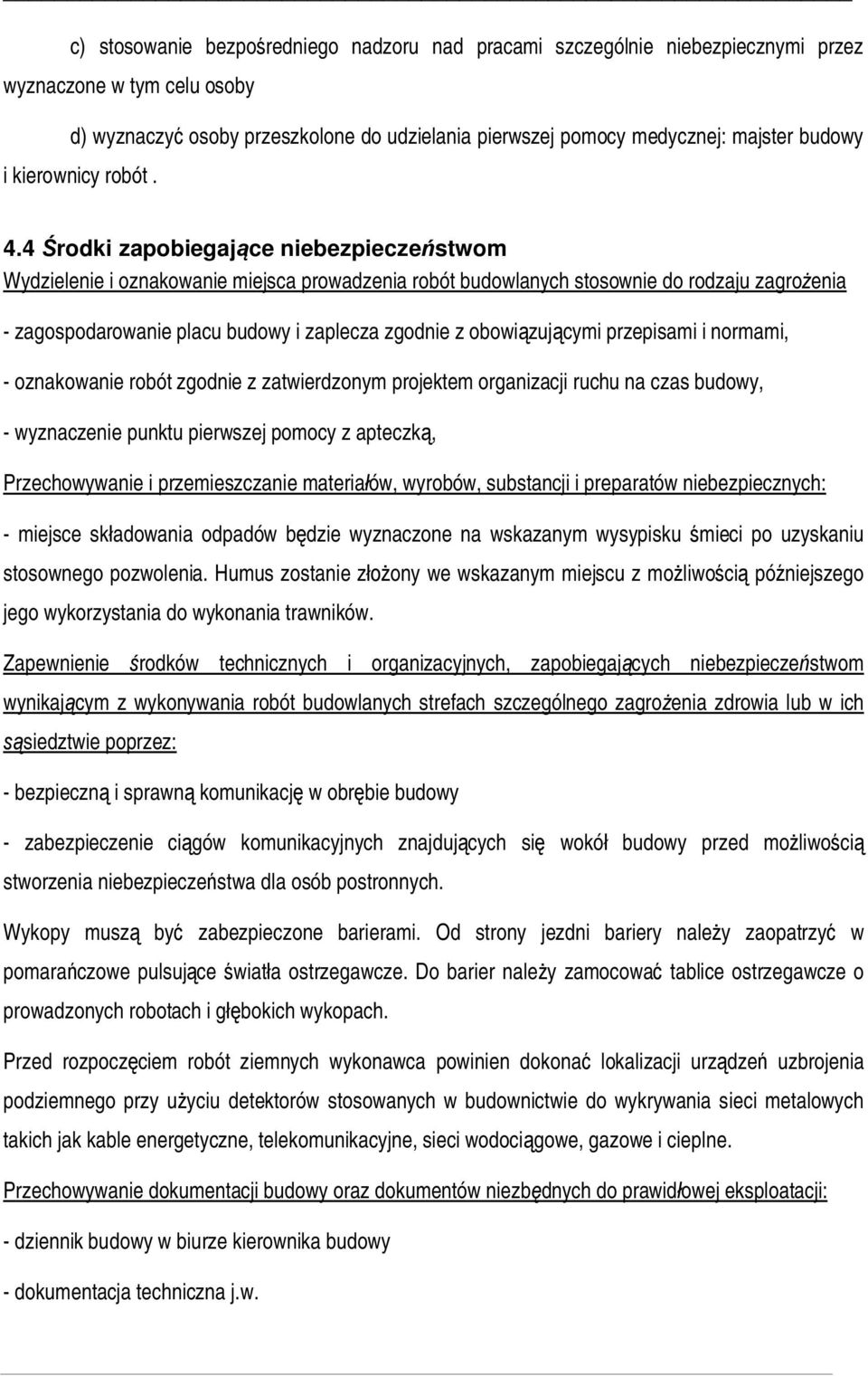 4 rodki zapobiegaj ce niebezpiecze stwom Wydzielenie i oznakowanie miejsca prowadzenia robót budowlanych stosownie do rodzaju zagro enia - zagospodarowanie placu budowy i zaplecza zgodnie z obowi zuj