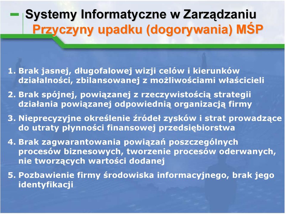 Brak spójnej, powiązanej z rzeczywistością strategii działania powiązanej odpowiednią organizacją firmy 3.