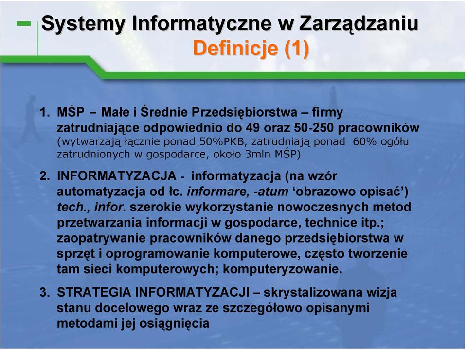 gospodarce, około 3mln MŚP) 2. INFORMATYZACJA - informatyzacja (na wzór automatyzacja od łc. informare, -atum obrazowo opisać ) tech., infor.