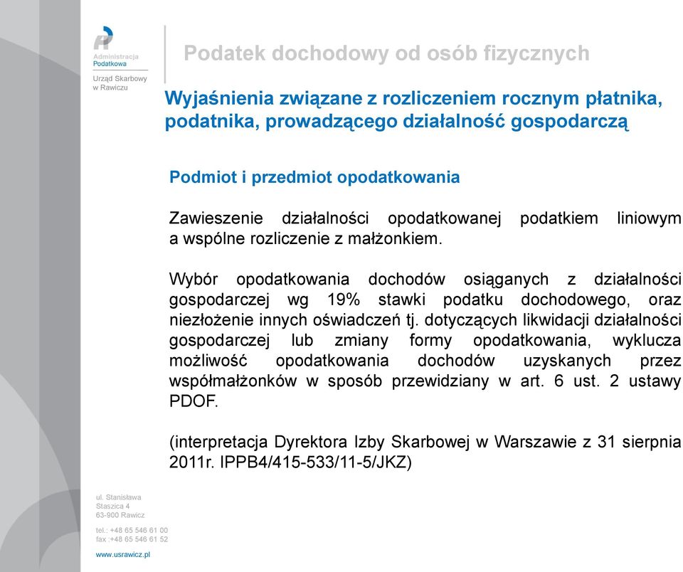 dotyczących likwidacji działalności gospodarczej lub zmiany formy opodatkowania, wyklucza możliwość opodatkowania dochodów uzyskanych przez