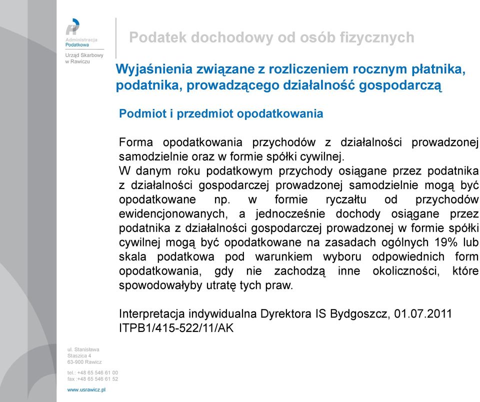 w formie ryczałtu od przychodów ewidencjonowanych, a jednocześnie dochody osiągane przez podatnika z działalności gospodarczej prowadzonej w formie spółki cywilnej mogą być