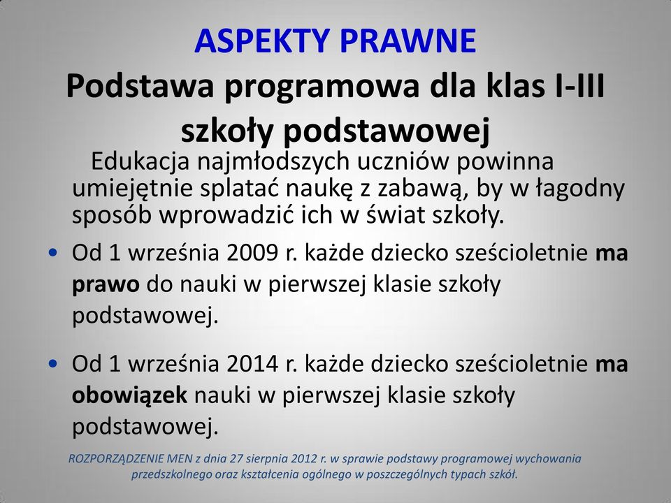 każde dziecko sześcioletnie ma prawo do nauki w pierwszej klasie szkoły podstawowej. Od 1 września 2014 r.