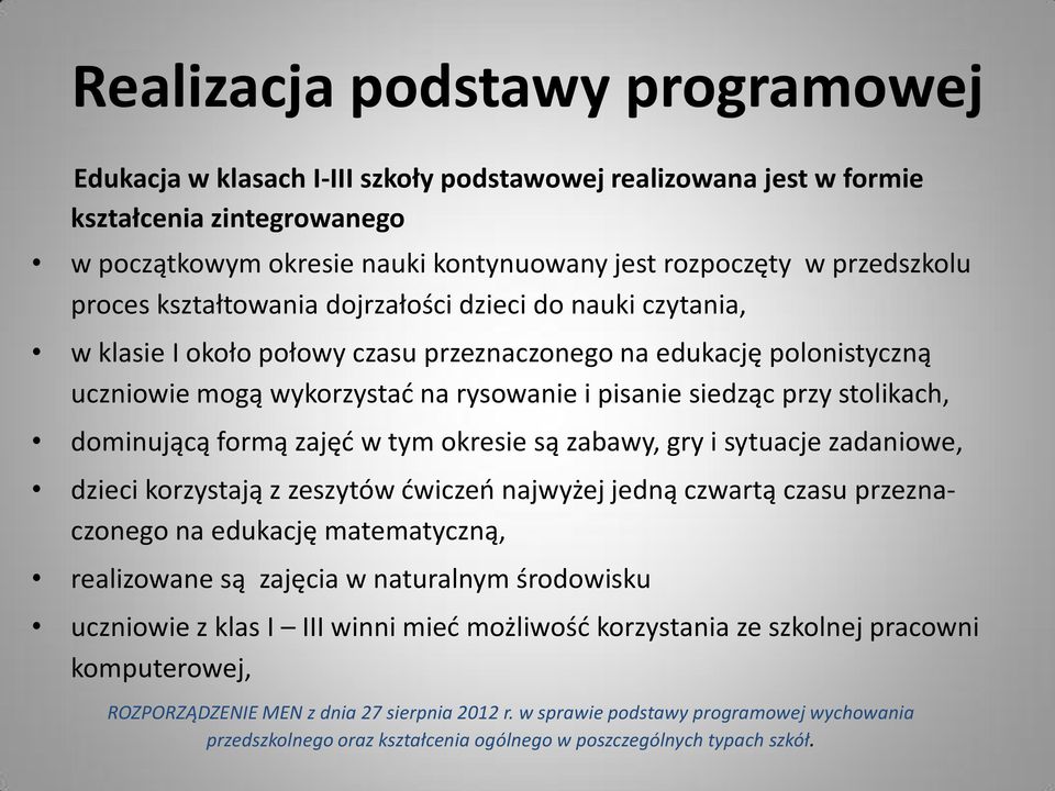 stolikach, dominującą formą zajęć w tym okresie są zabawy, gry i sytuacje zadaniowe, dzieci korzystają z zeszytów ćwiczeń najwyżej jedną czwartą czasu przeznaczonego na edukację matematyczną,