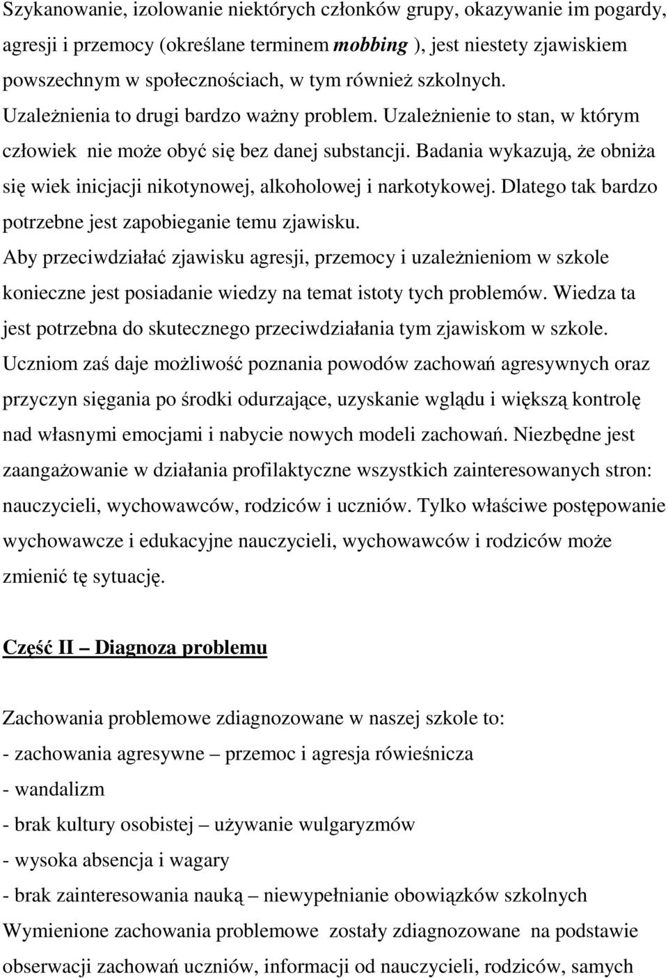 Badania wykazuj, e obnia si wiek inicjacji nikotynowej, alkoholowej i narkotykowej. Dlatego tak bardzo potrzebne jest zapobieganie temu zjawisku.