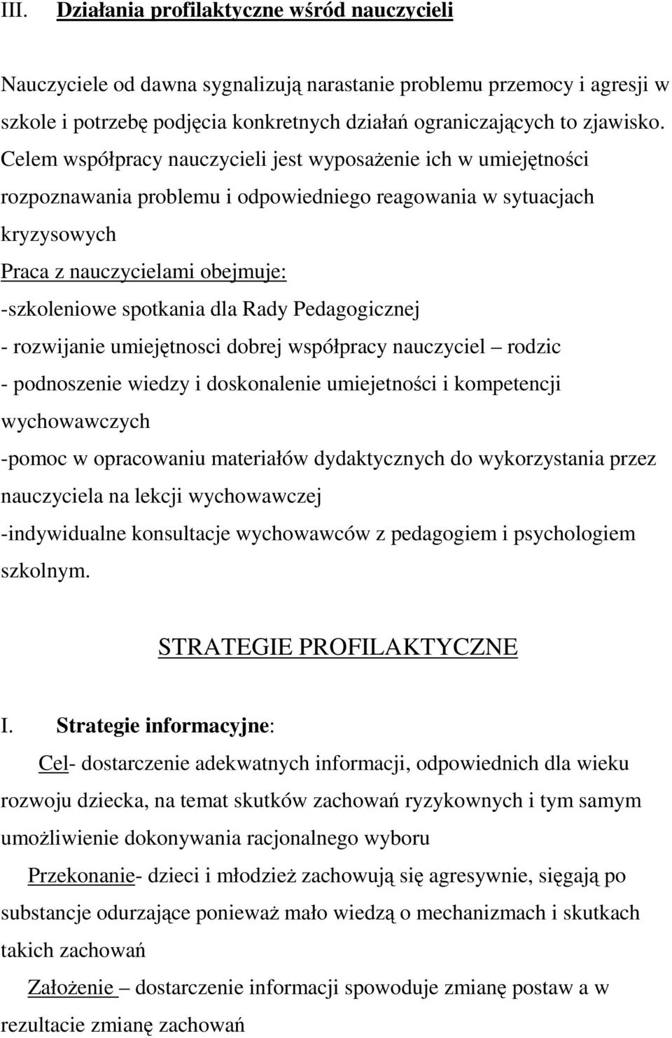 Rady Pedagogicznej - rozwijanie umiejtnosci dobrej współpracy nauczyciel rodzic - podnoszenie wiedzy i doskonalenie umiejetnoci i kompetencji wychowawczych -pomoc w opracowaniu materiałów