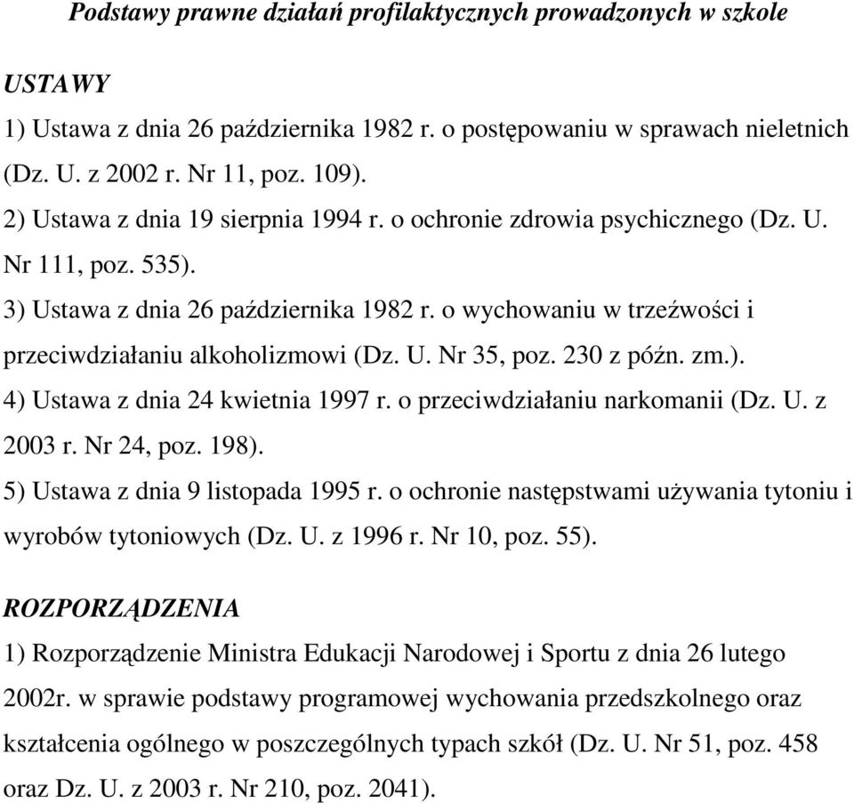 230 z pón. zm.). 4) Ustawa z dnia 24 kwietnia 1997 r. o przeciwdziałaniu narkomanii (Dz. U. z 2003 r. Nr 24, poz. 198). 5) Ustawa z dnia 9 listopada 1995 r.