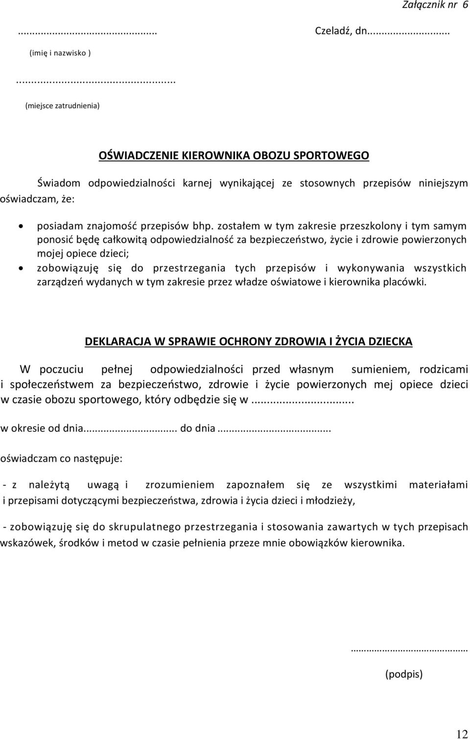 zostałem w tym zakresie przeszkolony i tym samym ponosić będę całkowitą odpowiedzialność za bezpieczeństwo, życie i zdrowie powierzonych mojej opiece dzieci; zobowiązuję się do przestrzegania tych