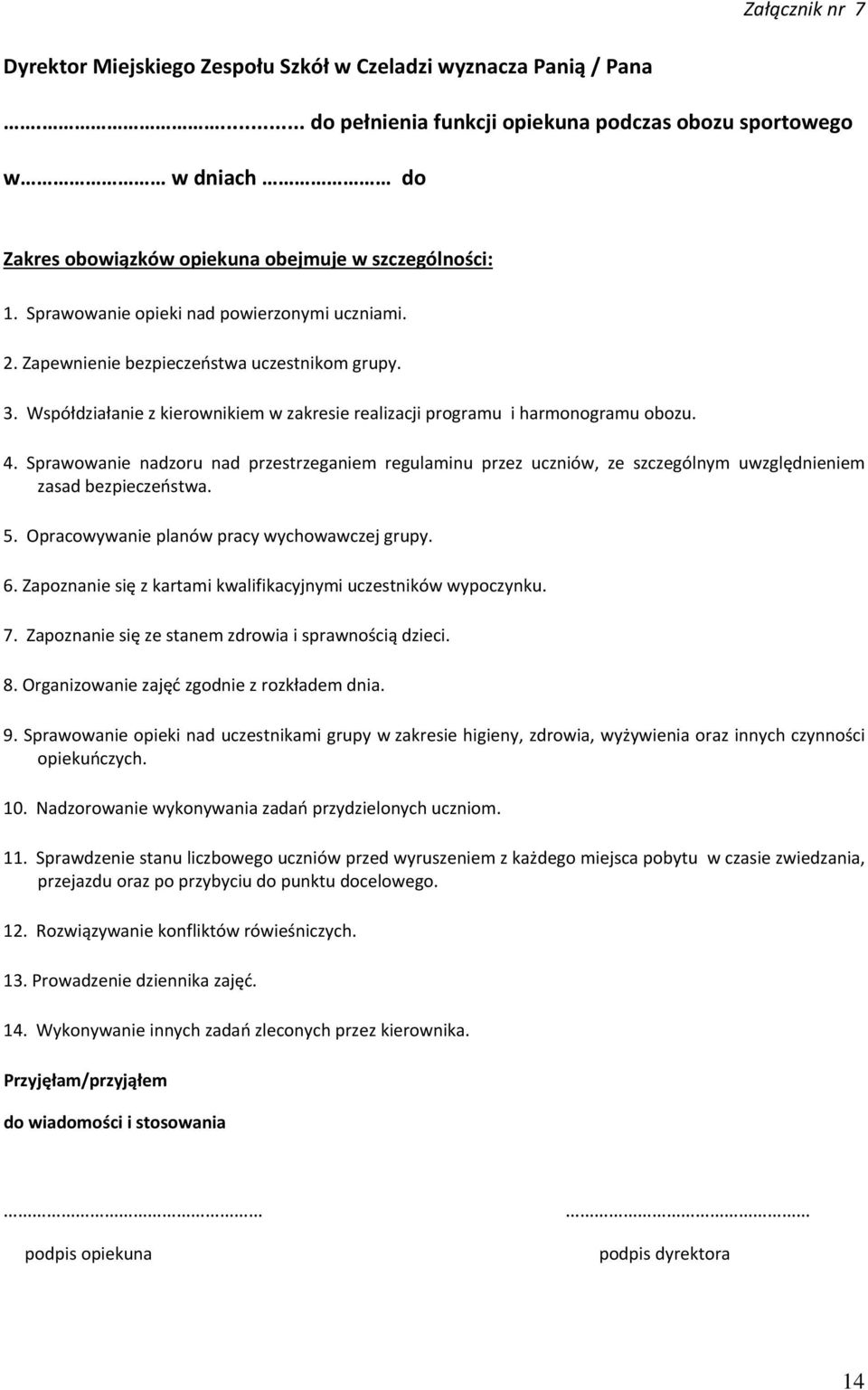 Zapewnienie bezpieczeństwa uczestnikom grupy. 3. Współdziałanie z kierownikiem w zakresie realizacji programu i harmonogramu obozu. 4.