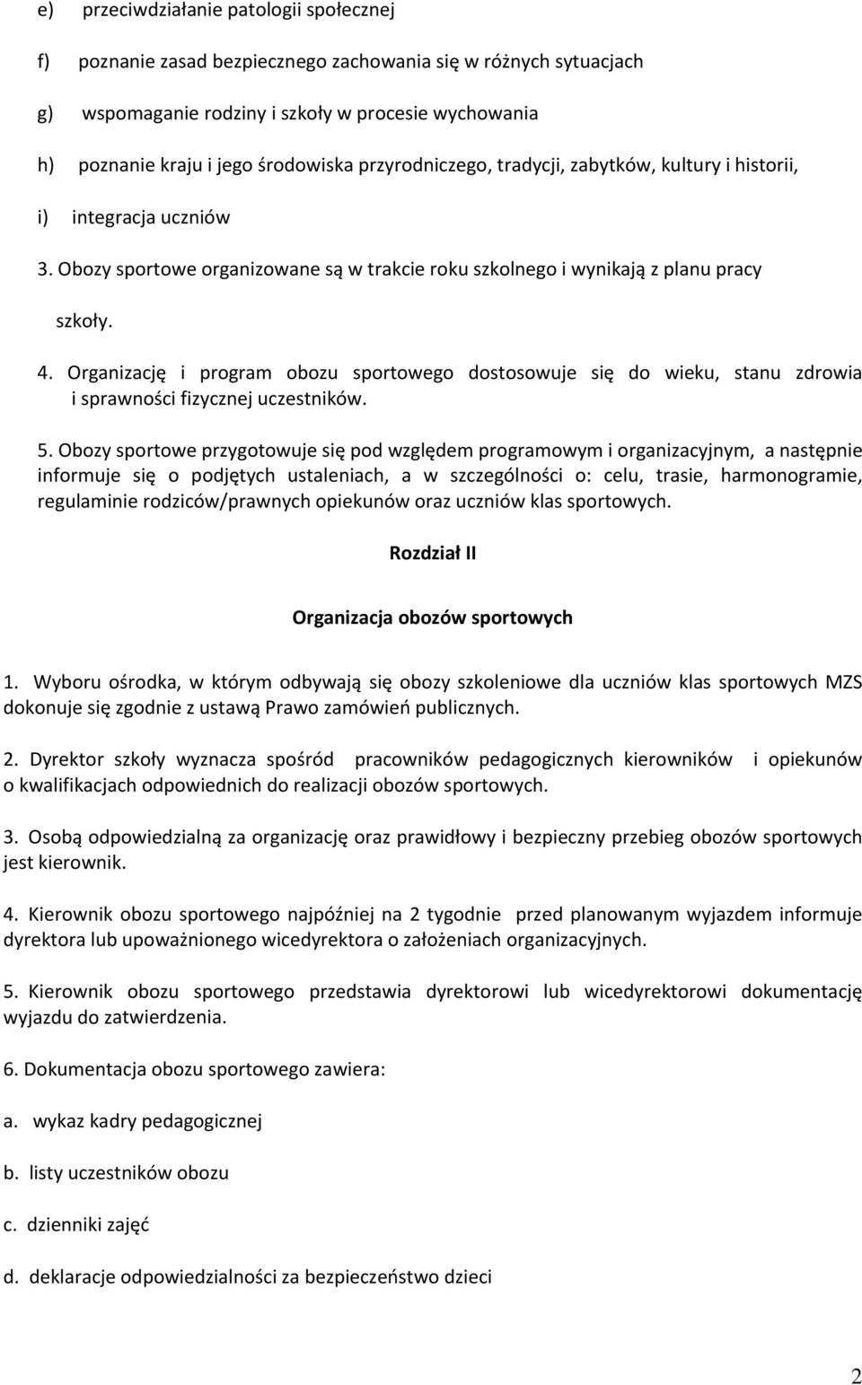 Organizację i program obozu sportowego dostosowuje się do wieku, stanu zdrowia i sprawności fizycznej uczestników. 5.