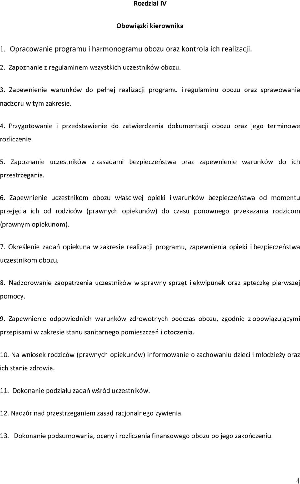 Przygotowanie i przedstawienie do zatwierdzenia dokumentacji obozu oraz jego terminowe rozliczenie. 5. Zapoznanie uczestników z zasadami bezpieczeństwa oraz zapewnienie warunków do ich przestrzegania.