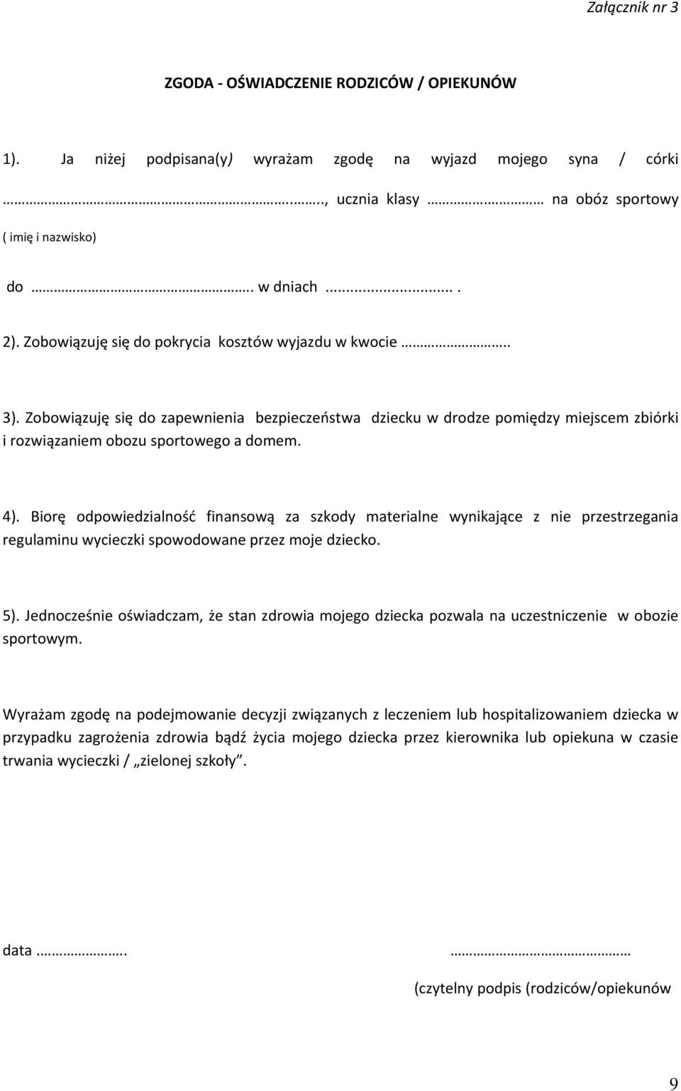 Biorę odpowiedzialność finansową za szkody materialne wynikające z nie przestrzegania regulaminu wycieczki spowodowane przez moje dziecko. 5).