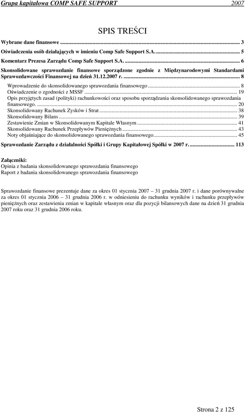 ... 8 Wprowadzenie do skonsolidowanego sprawozdania finansowego... 8 Oświadczenie o zgodności z MSSF.