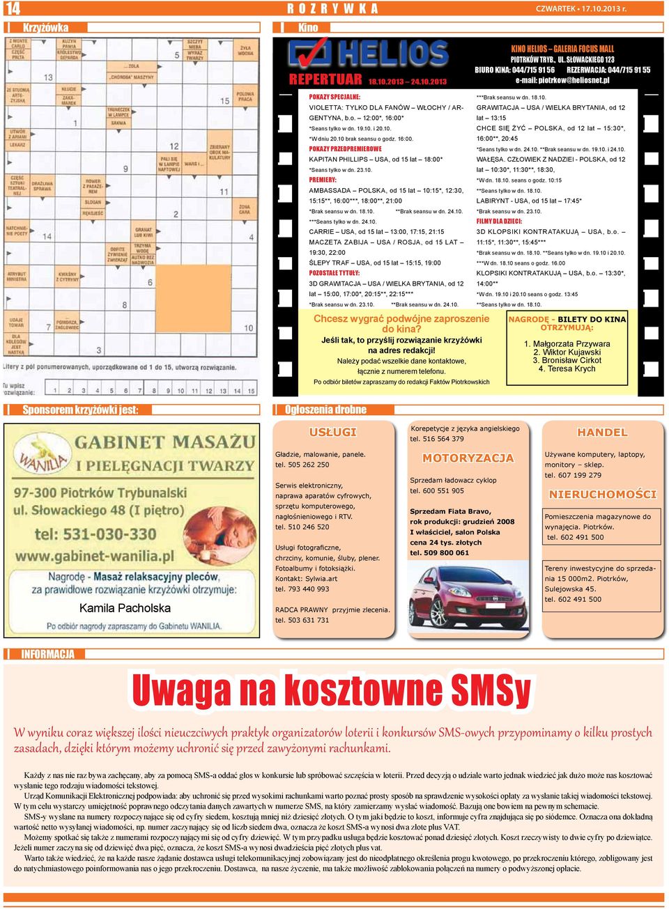 19.10. i 20.10. *W dniu 20.10 brak seansu o godz. 16:00. POKAZY PRZEDPREMIEROWE KAPITAN PHILLIPS USA, od 15 lat 18:00* *Seans tylko w dn. 23.10. PREMIERY: AMBASSADA POLSKA, od 15 lat 10:15*, 12:30, 15:15**, 16:00***, 18:00**, 21:00 *Brak seansu w dn.