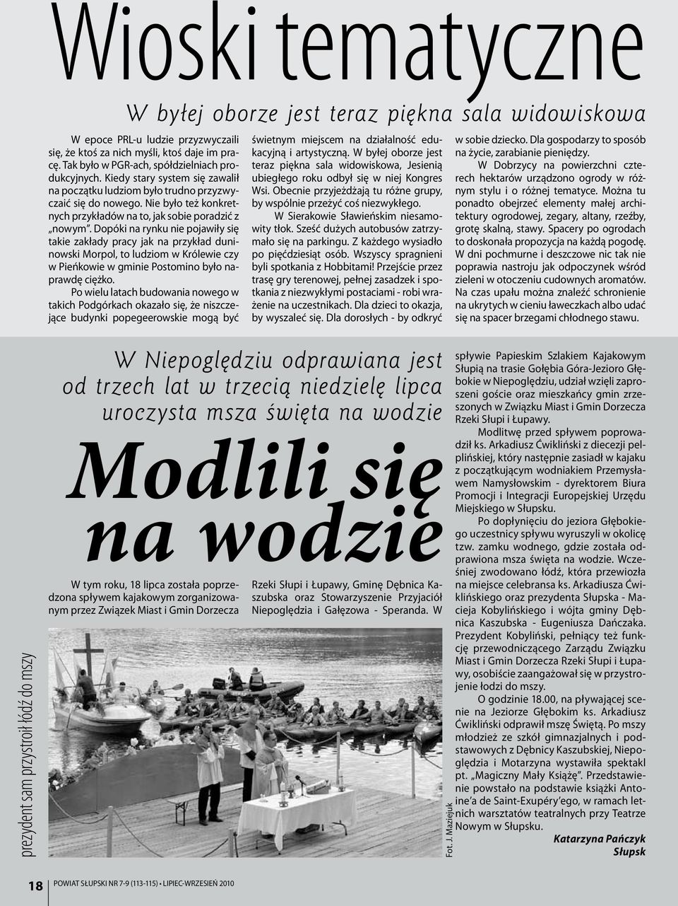 Dopóki na rynku nie pojawiły się takie zakłady pracy jak na przykład duninowski Morpol, to ludziom w Królewie czy w Pieńkowie w gminie Postomino było naprawdę ciężko.