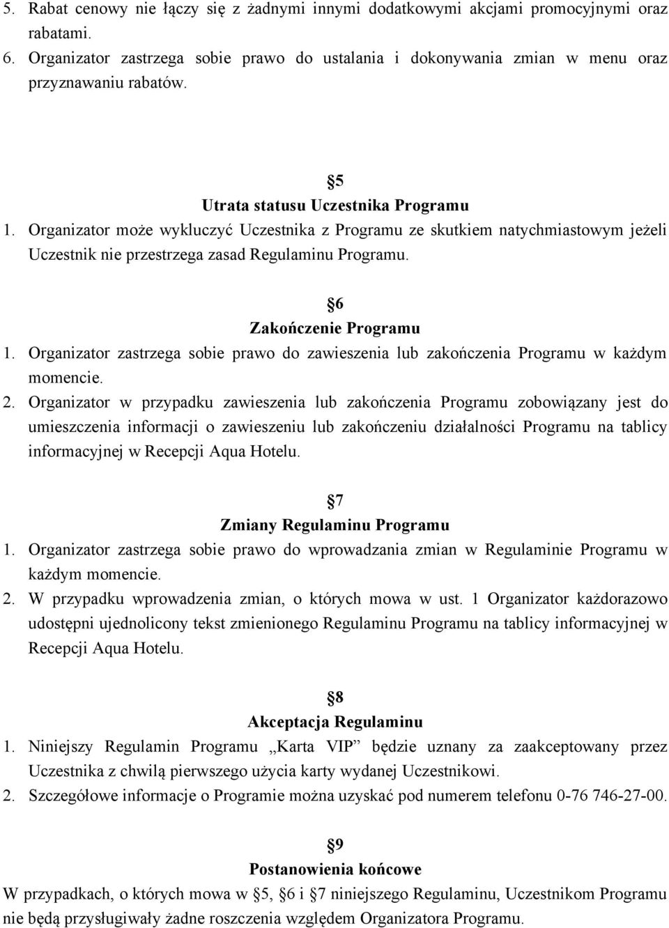 6 Zakończenie Programu 1. Organizator zastrzega sobie prawo do zawieszenia lub zakończenia Programu w każdym momencie. 2.