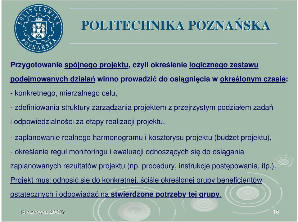 kosztorysu projektu (budżet projektu), - określenie reguł monitoringu i ewaluacji odnoszących się do osiągania zaplanowanych rezultatów projektu (np.