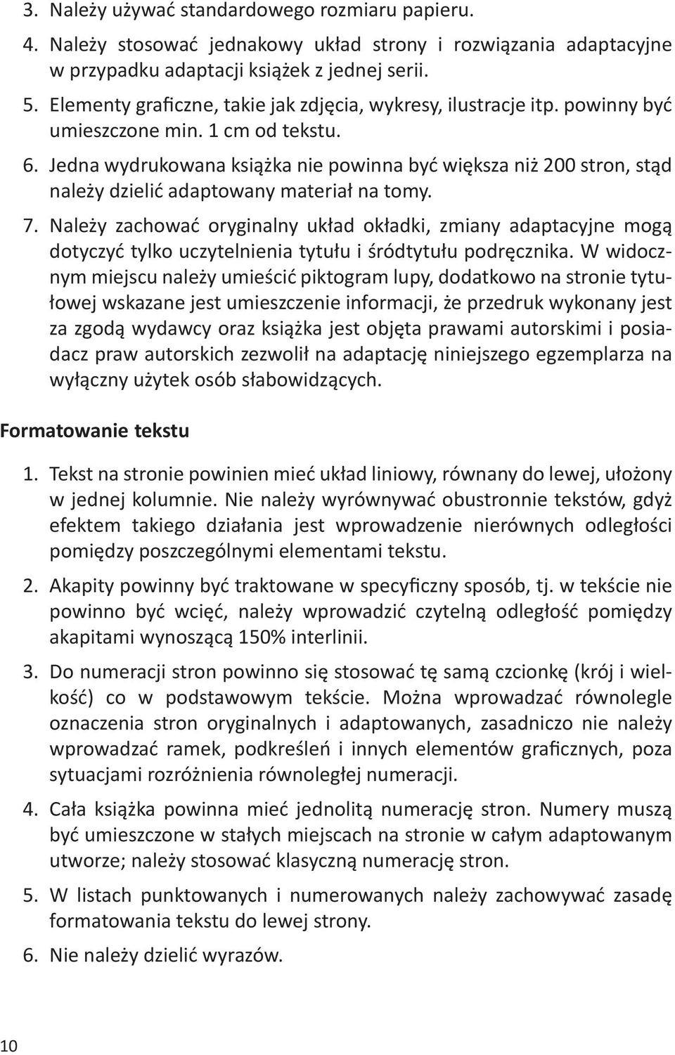 Jedna wydrukowana książka nie powinna być większa niż 200 stron, stąd należy dzielić adaptowany materiał na tomy. 7.