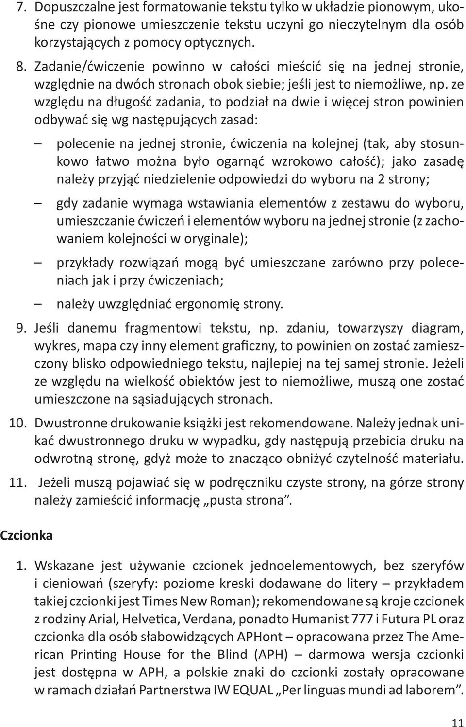 ze względu na długość zadania, to podział na dwie i więcej stron powinien odbywać się wg następujących zasad: polecenie na jednej stronie, ćwiczenia na kolejnej (tak, aby stosunkowo łatwo można było