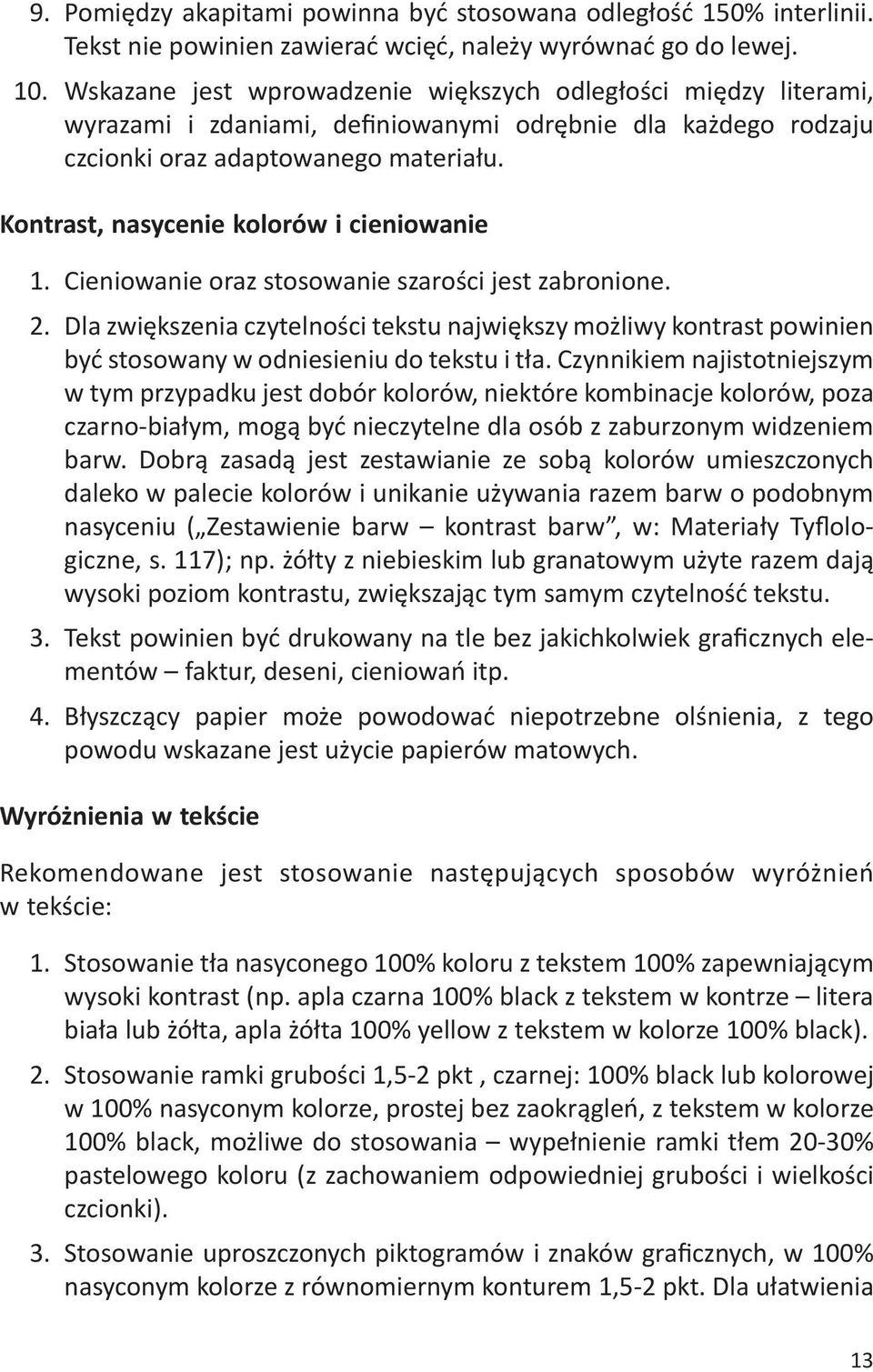 Kontrast, nasycenie kolorów i cieniowanie 1. Cieniowanie oraz stosowanie szarości jest zabronione. 2.