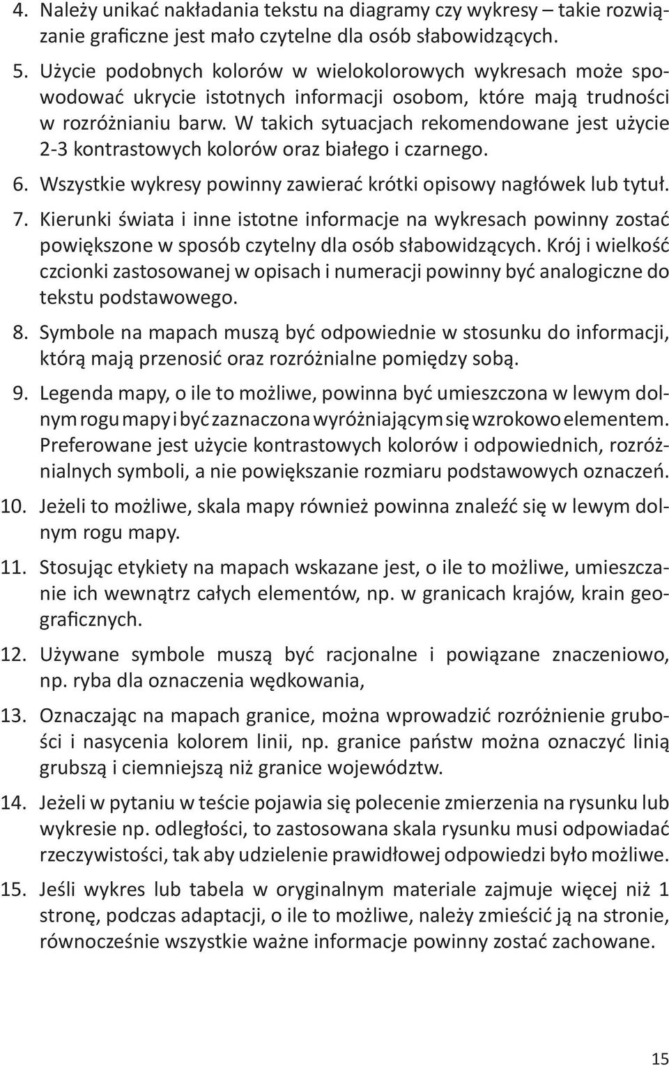 W takich sytuacjach rekomendowane jest użycie 2-3 kontrastowych kolorów oraz białego i czarnego. 6. Wszystkie wykresy powinny zawierać krótki opisowy nagłówek lub tytuł. 7.