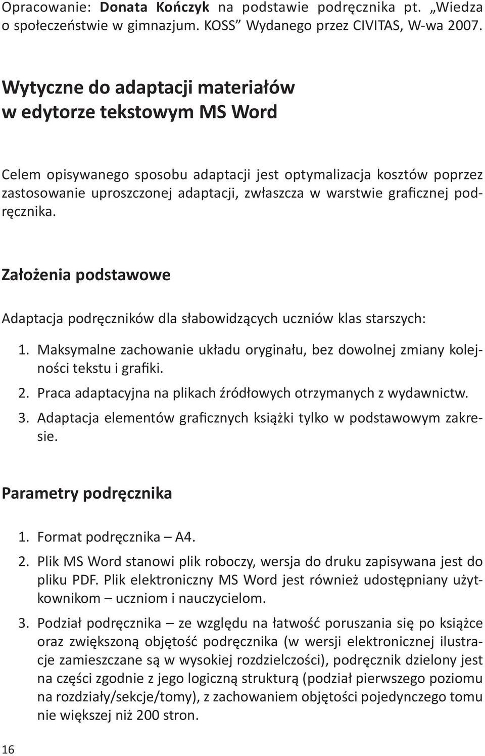 graficznej podręcznika. Założenia podstawowe Adaptacja podręczników dla słabowidzących uczniów klas starszych: 1.