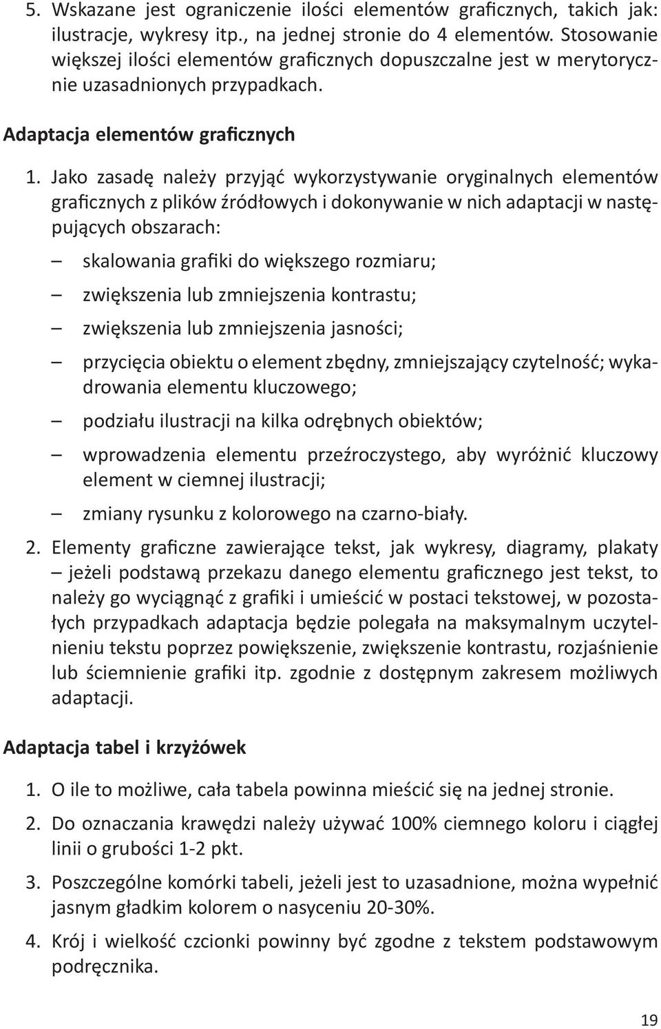 Jako zasadę należy przyjąć wykorzystywanie oryginalnych elementów graficznych z plików źródłowych i dokonywanie w nich adaptacji w następujących obszarach: skalowania grafiki do większego rozmiaru;