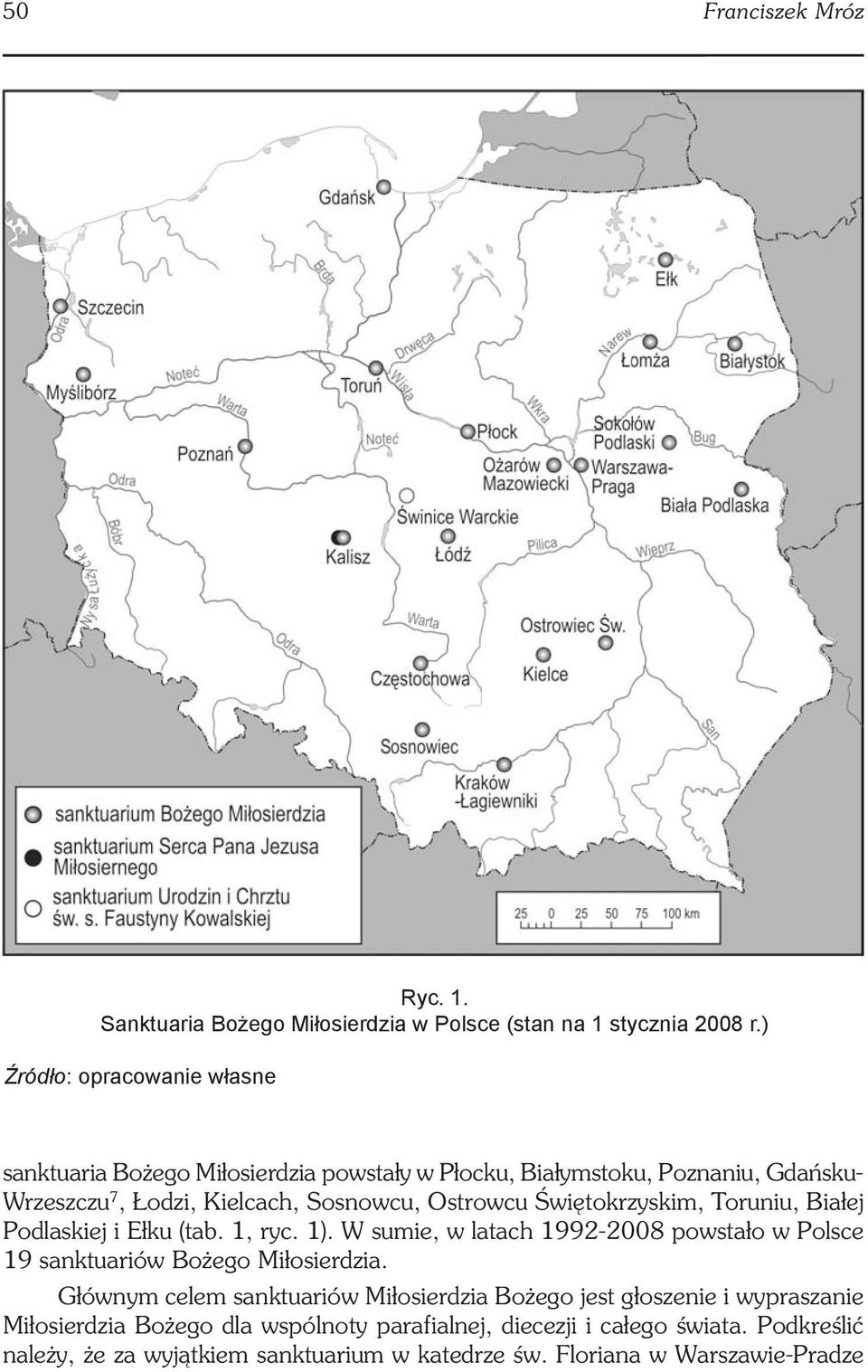 Świętokrzyskim, Toruniu, Białej Podlaskiej i Ełku (tab. 1, ryc. 1). W sumie, w latach 1992-2008 powstało w Polsce 19 sanktuariów Bożego Miłosierdzia.