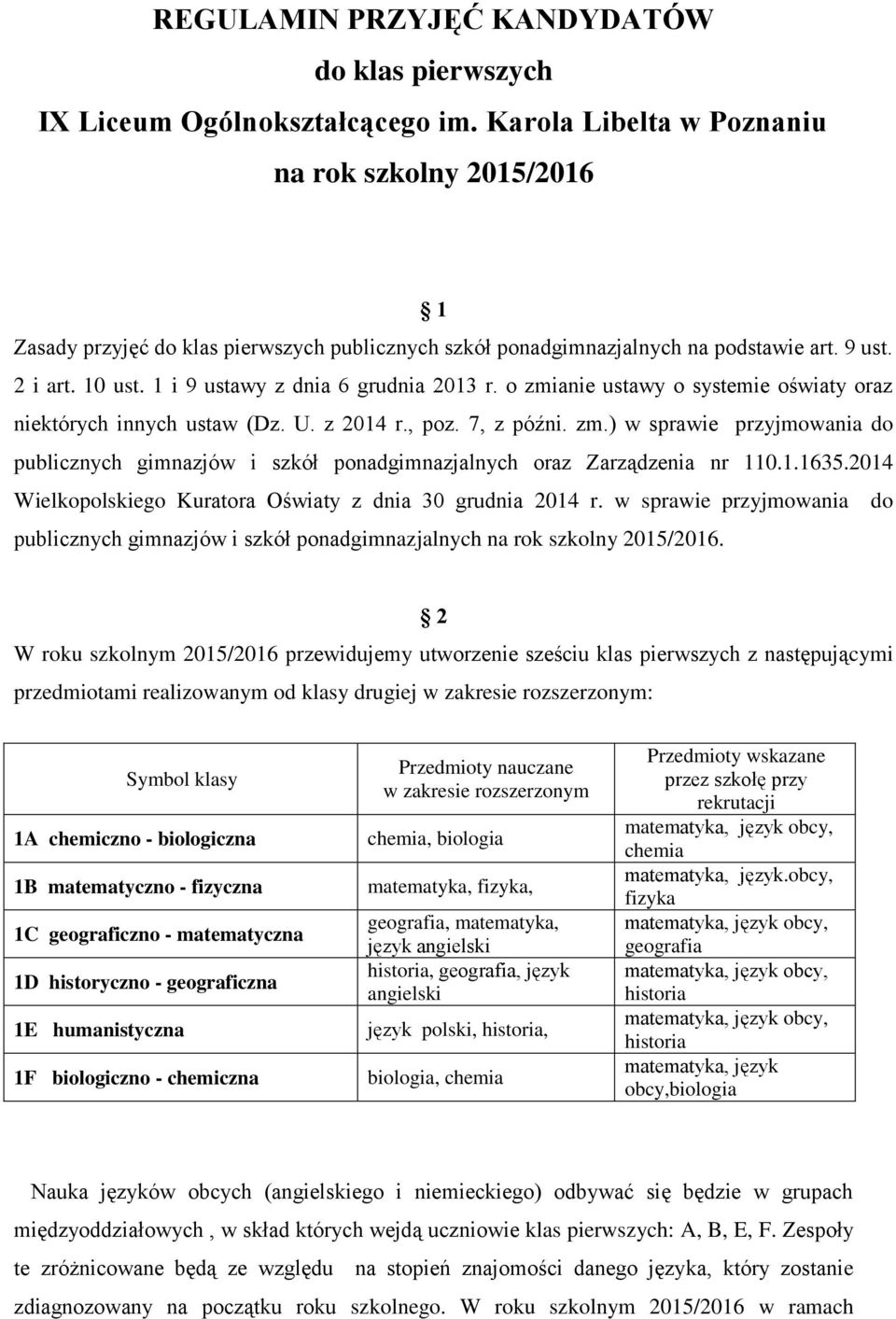 1 i 9 ustawy z dnia 6 grudnia 2013 r. o zmianie ustawy o systemie oświaty oraz niektórych innych ustaw (Dz. U. z 2014 r., poz. 7, z późni. zm.) w sprawie przyjmowania do publicznych gimnazjów i szkół ponadgimnazjalnych oraz Zarządzenia nr 110.