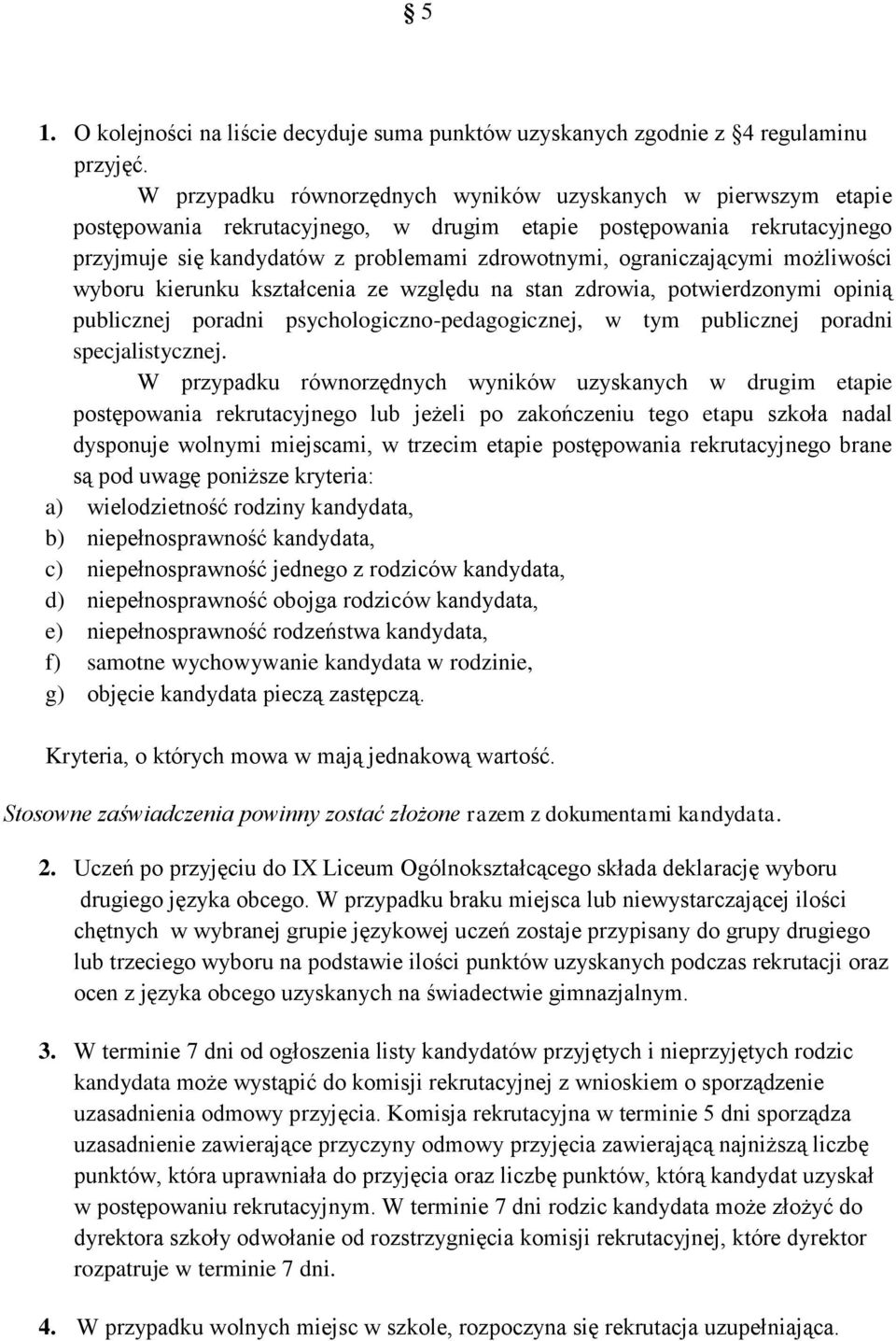 ograniczającymi możliwości wyboru kierunku kształcenia ze względu na stan zdrowia, potwierdzonymi opinią publicznej poradni psychologiczno-pedagogicznej, w tym publicznej poradni specjalistycznej.