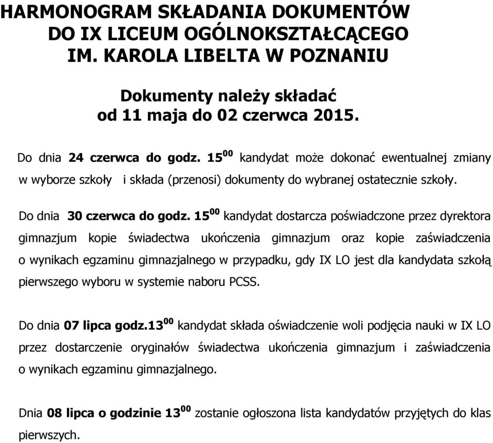 15 00 kandydat dostarcza poświadczone przez dyrektora gimnazjum kopie świadectwa ukończenia gimnazjum oraz kopie zaświadczenia o wynikach egzaminu gimnazjalnego w przypadku, gdy IX LO jest dla