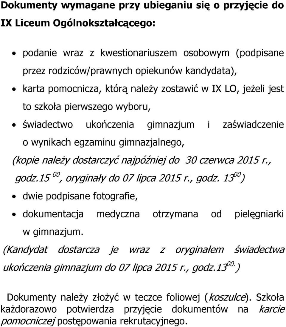 czerwca 2015 r., godz.15 00, oryginały do 07 lipca 2015 r., godz. 13 00 ) dwie podpisane fotografie, dokumentacja medyczna otrzymana od pielęgniarki w gimnazjum.