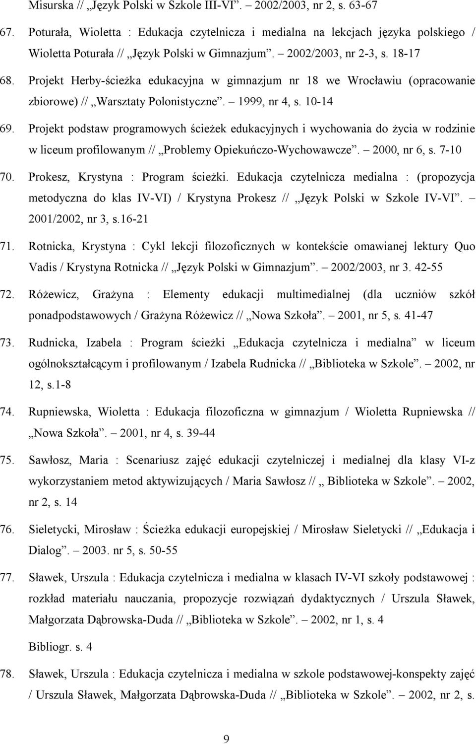 Projekt Herby-ścieżka edukacyjna w gimnazjum nr 18 we Wrocławiu (opracowanie zbiorowe) // Warsztaty Polonistyczne. 1999, nr 4, s. 10-14 69.