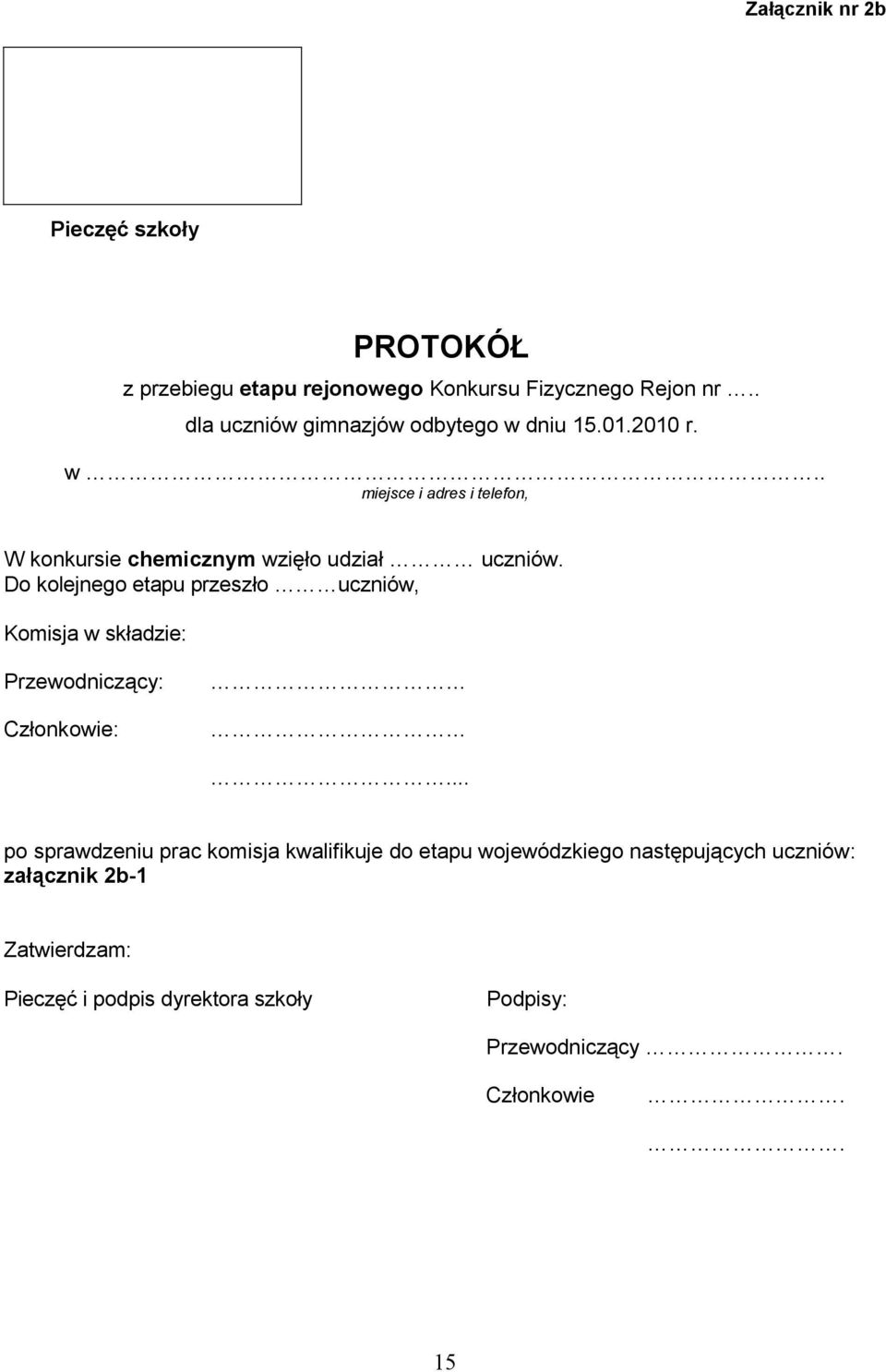 Do kolejnego etapu przeszło uczniów, Komisja w składzie: Przewodniczący: Członkowie:.