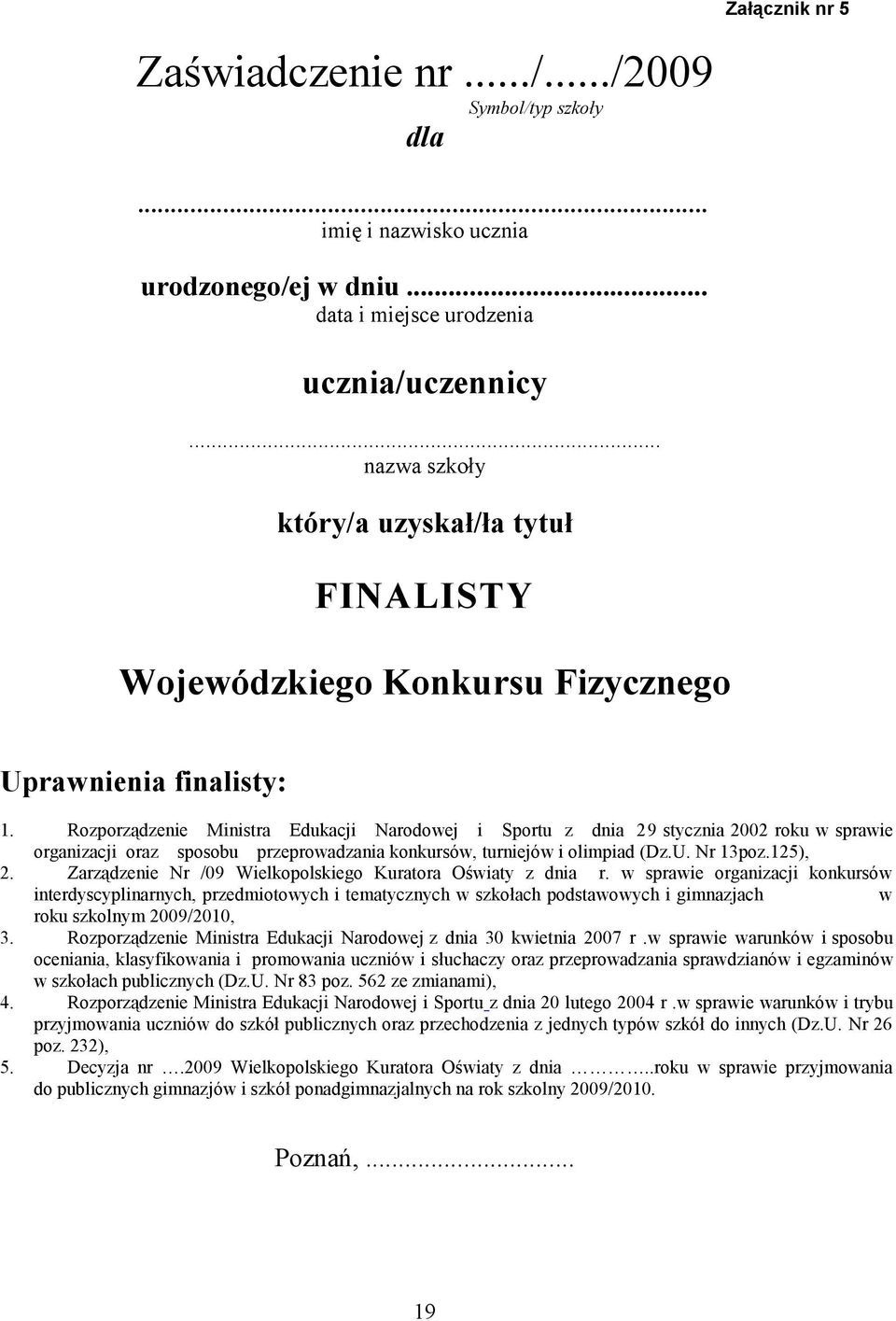 Rozporządzenie Ministra Edukacji Narodowej i Sportu z dnia 29 stycznia 2002 roku w sprawie organizacji oraz sposobu przeprowadzania konkursów, turniejów i olimpiad (Dz.U. Nr 13poz.125), 2.