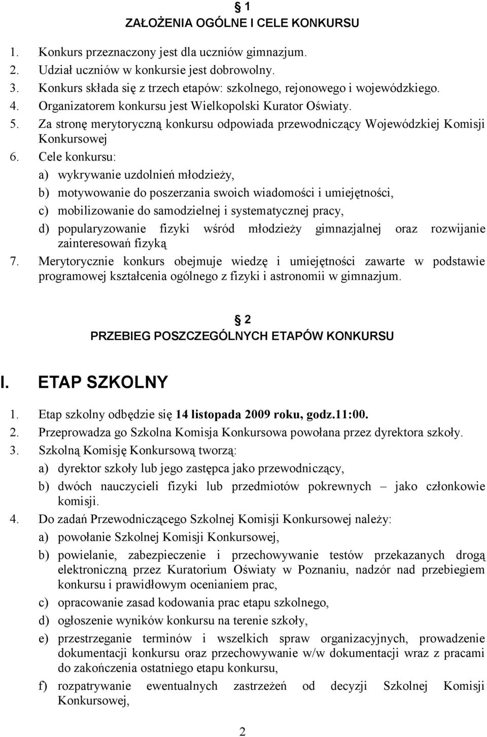 Za stronę merytoryczną konkursu odpowiada przewodniczący Wojewódzkiej Komisji Konkursowej 6.