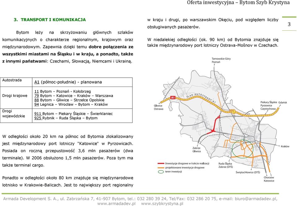 w kraju i drugi, po warszawskim Okęciu, pod względem liczby obsługiwanych pasażerów. W niedalekiej odległości (ok.