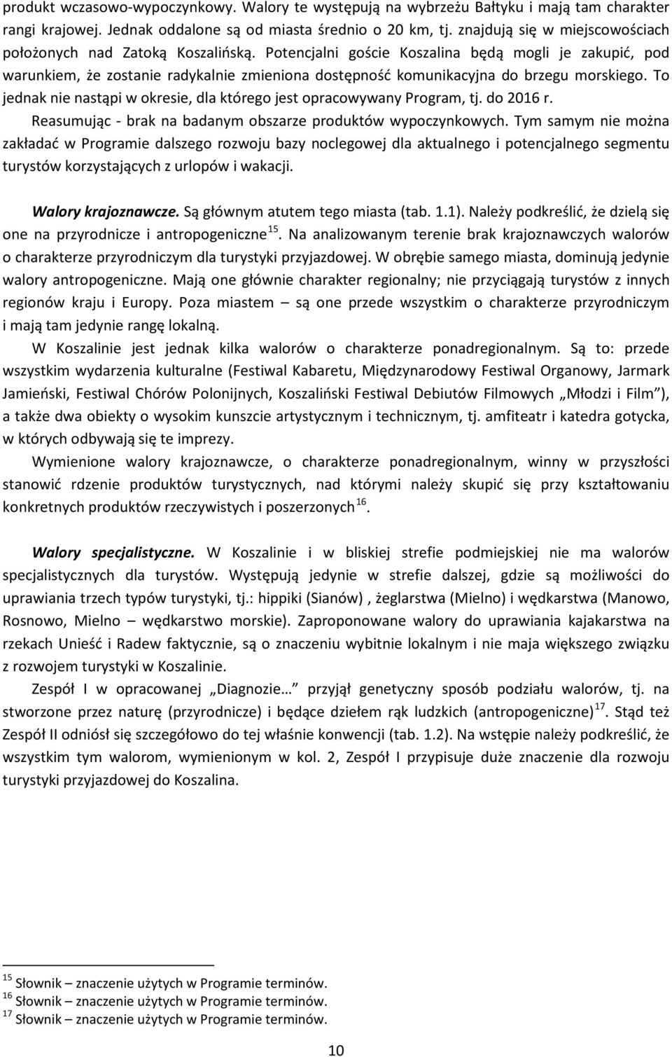 Potencjalni goście Koszalina będą mogli je zakupić, pod warunkiem, że zostanie radykalnie zmieniona dostępność komunikacyjna do brzegu morskiego.