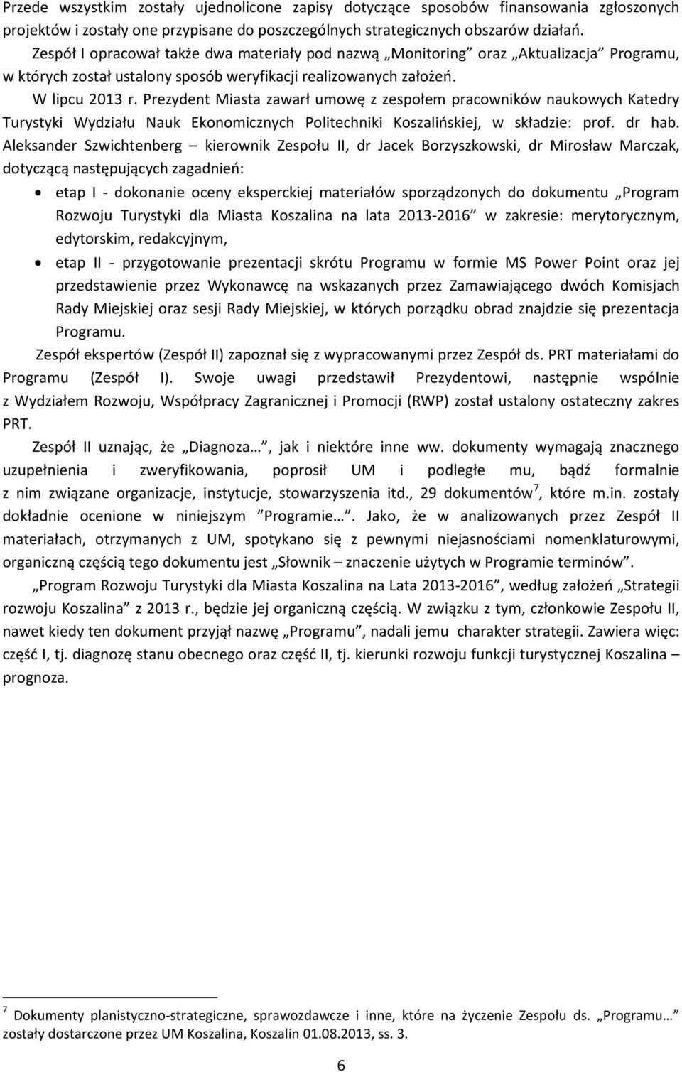 Prezydent Miasta zawarł umowę z zespołem pracowników naukowych Katedry Turystyki Wydziału Nauk Ekonomicznych Politechniki Koszalińskiej, w składzie: prof. dr hab.