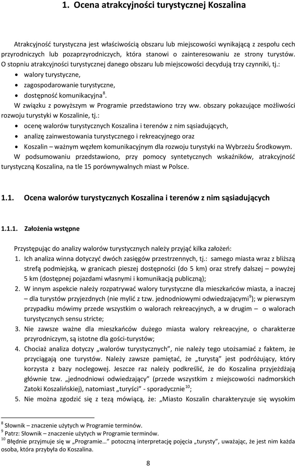 : walory turystyczne, zagospodarowanie turystyczne, dostępność komunikacyjna 8. W związku z powyższym w Programie przedstawiono trzy ww.