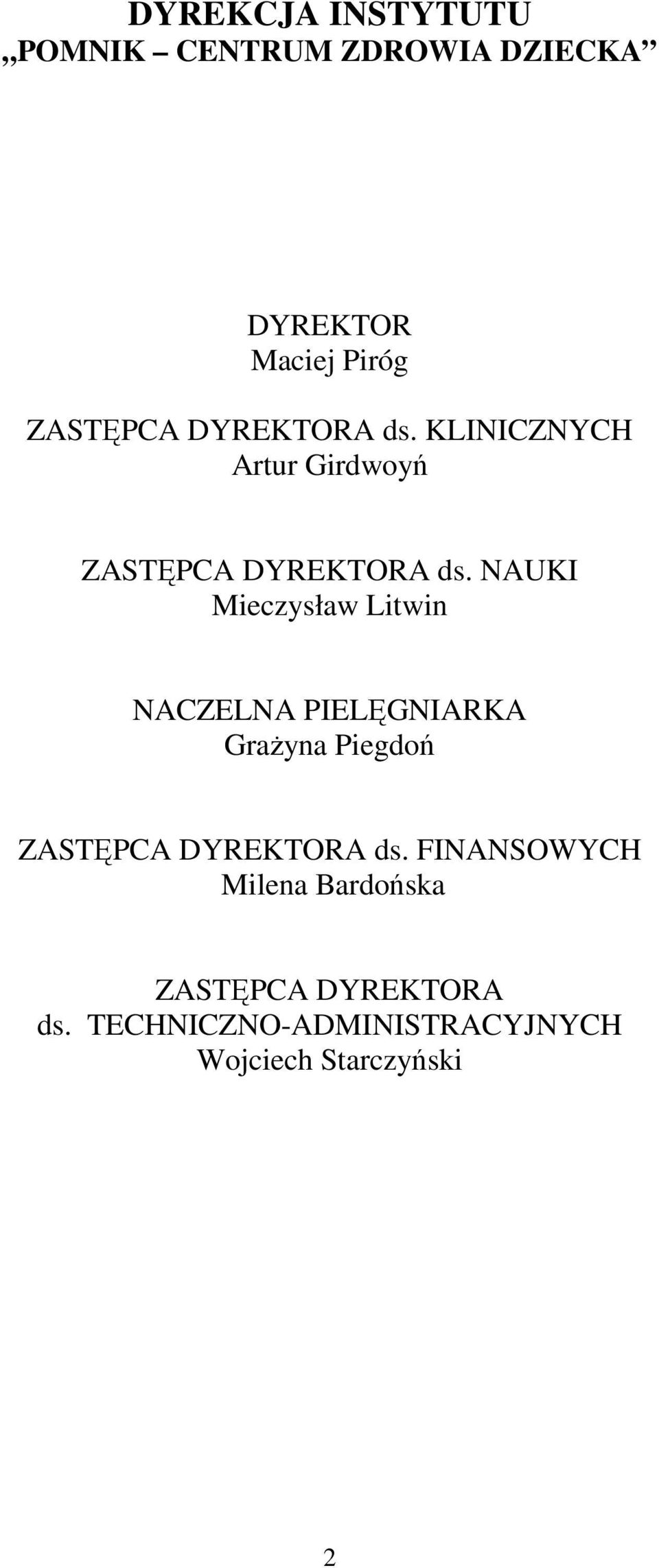 NAUKI Mieczysław Litwin NACZELNA PIELĘGNIARKA GraŜyna Piegdoń ZASTĘPCA DYREKTORA ds.