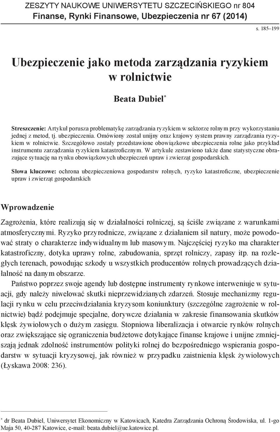 tj. ubezpieczenia. Omówiony został unijny oraz krajowy system prawny zarządzania ryzykiem w rolnictwie.