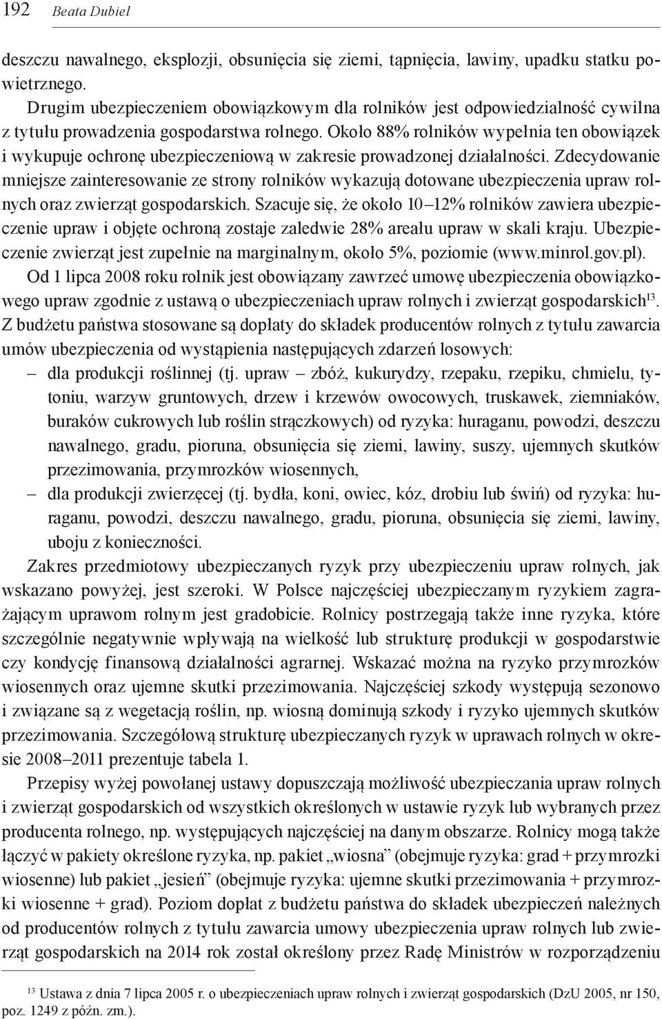 Około 88% rolników wypełnia ten obowiązek i wykupuje ochronę ubezpieczeniową w zakresie prowadzonej działalności.