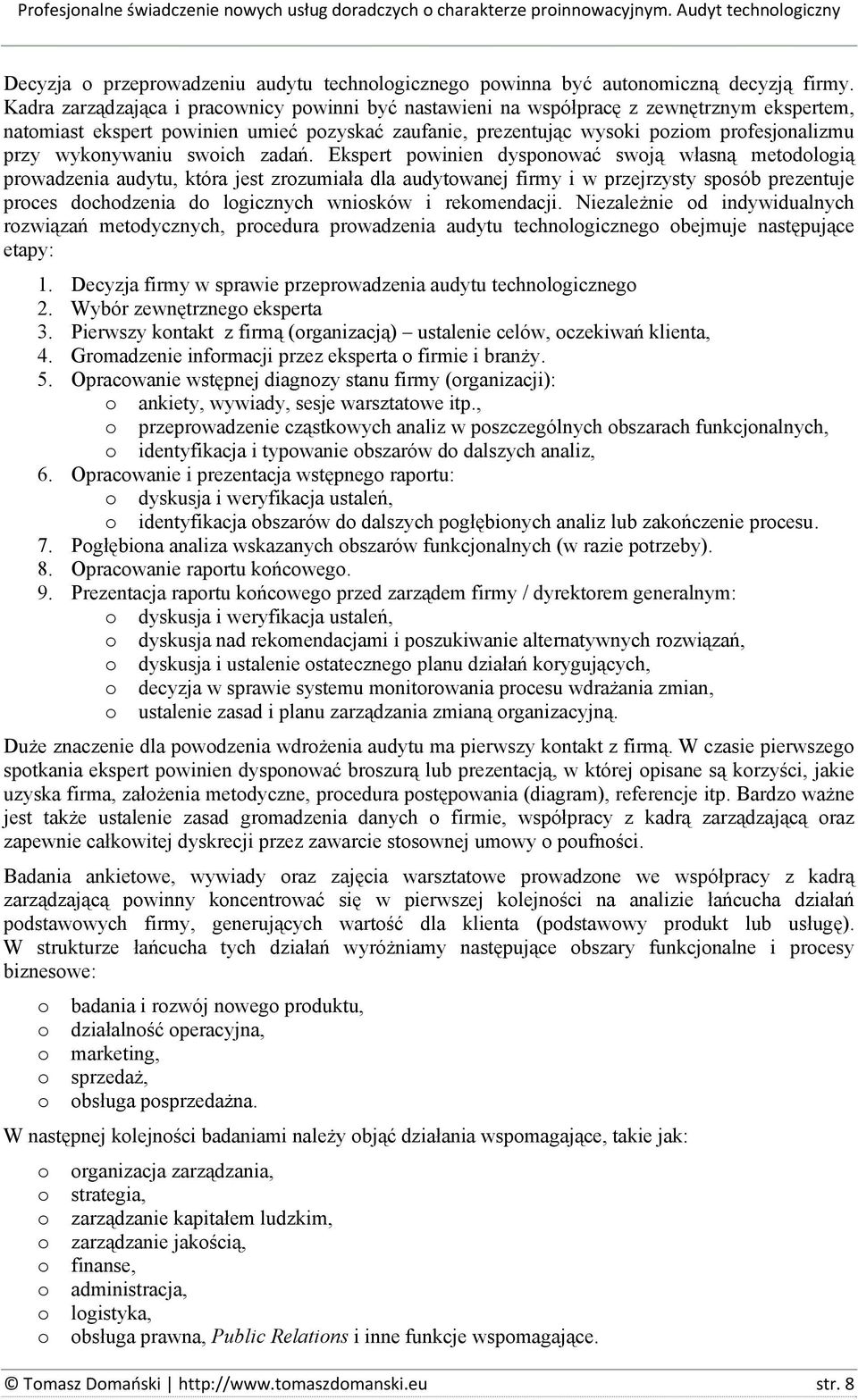 zadań. Ekspert pwinien dyspnwać swją własną metdlgią prwadzenia audytu, która jest zrzumiała dla audytwanej firmy i w przejrzysty spsób prezentuje prces dchdzenia d lgicznych wnisków i rekmendacji.