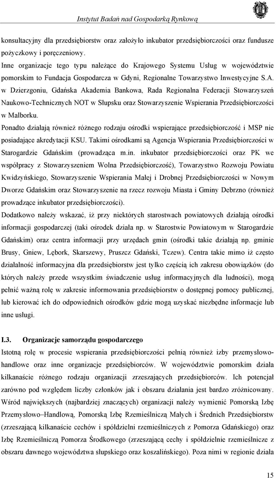 w Dzierzgoniu, Gdańska Akademia Bankowa, Rada Regionalna Federacji Stowarzyszeń Naukowo-Technicznych NOT w Słupsku oraz Stowarzyszenie Wspierania Przedsiębiorczości w Malborku.