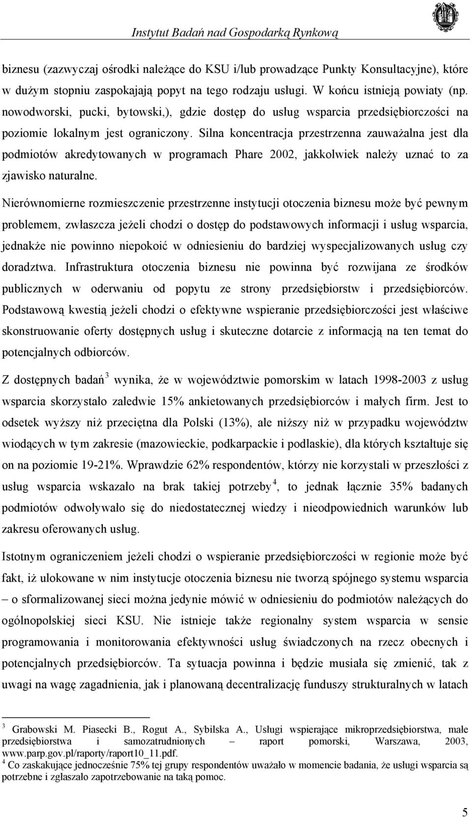 Silna koncentracja przestrzenna zauważalna jest dla podmiotów akredytowanych w programach Phare 2002, jakkolwiek należy uznać to za zjawisko naturalne.