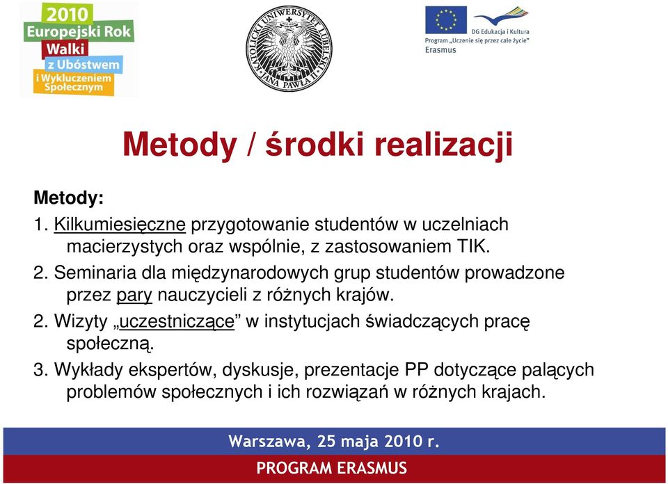 Seminaria dla międzynarodowych grup studentów prowadzone przez pary nauczycieli z róŝnych krajów. 2.