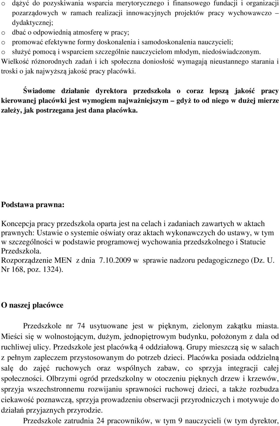 Wielkość różnorodnych zadań i ich społeczna doniosłość wymagają nieustannego starania i troski o jak najwyższą jakość pracy placówki.