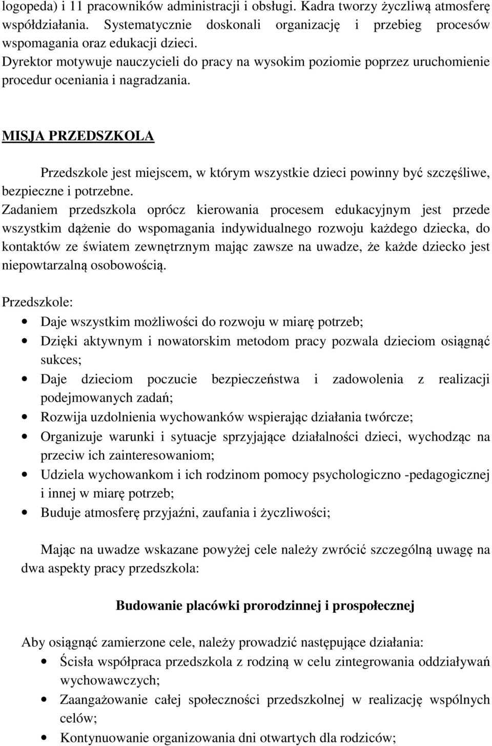 MISJA PRZEDSZKOLA Przedszkole jest miejscem, w którym wszystkie dzieci powinny być szczęśliwe, bezpieczne i potrzebne.