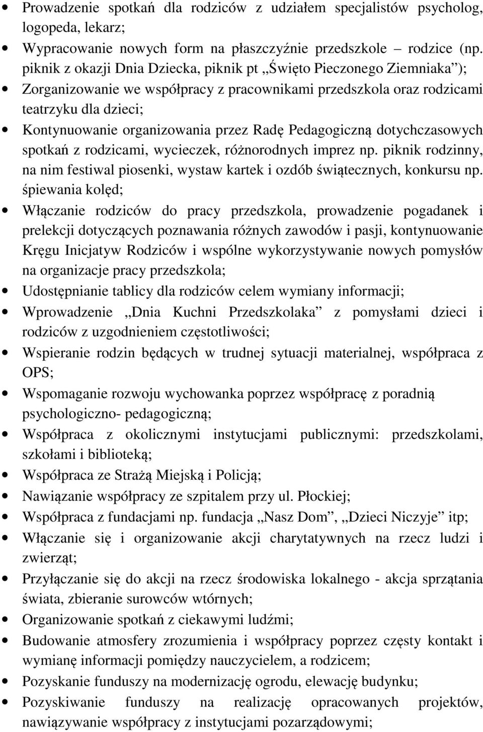 Radę Pedagogiczną dotychczasowych spotkań z rodzicami, wycieczek, różnorodnych imprez np. piknik rodzinny, na nim festiwal piosenki, wystaw kartek i ozdób świątecznych, konkursu np.