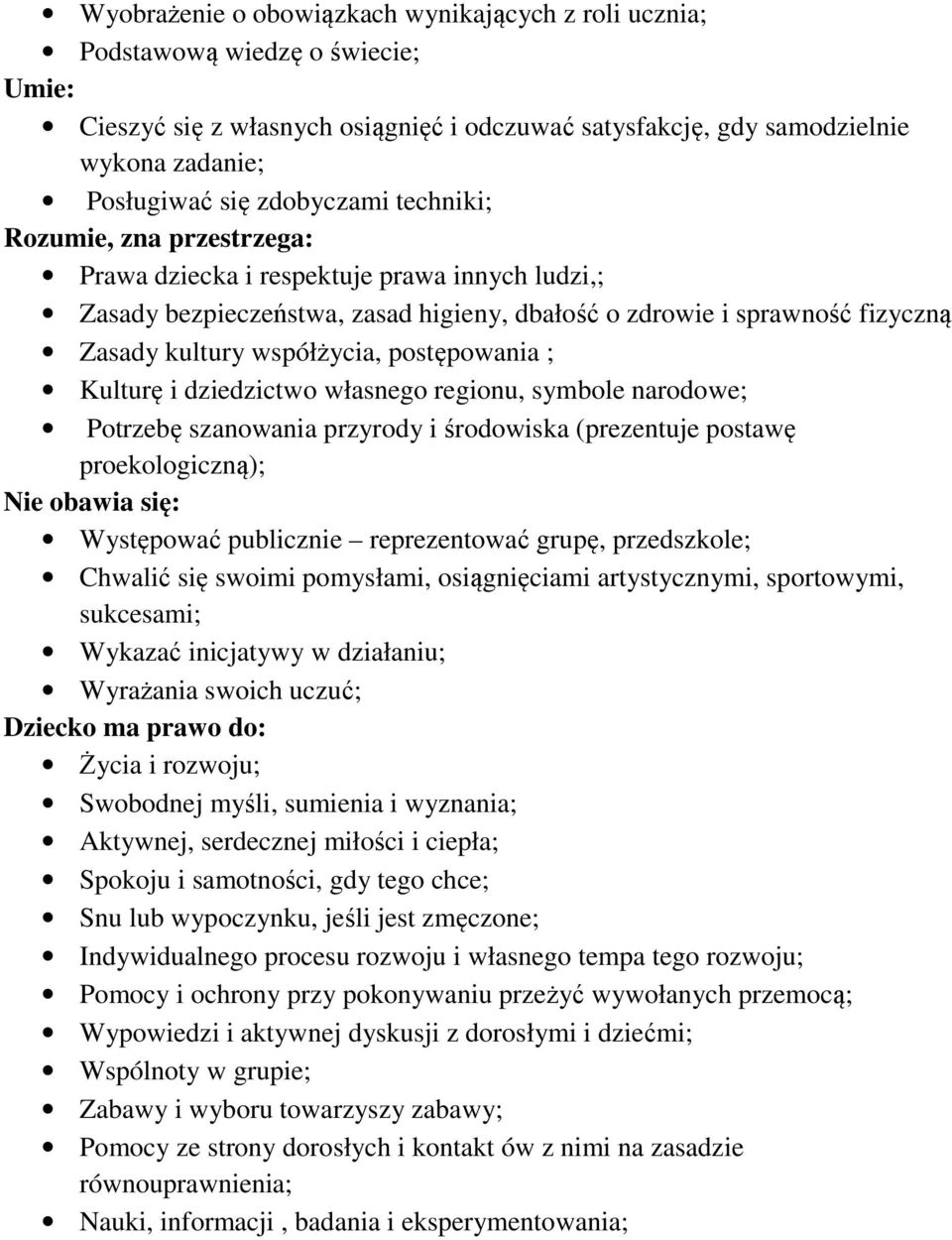 postępowania ; Kulturę i dziedzictwo własnego regionu, symbole narodowe; Potrzebę szanowania przyrody i środowiska (prezentuje postawę proekologiczną); Nie obawia się: Występować publicznie